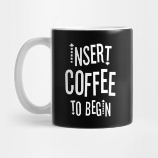 Insert Coffee to Begin Mug